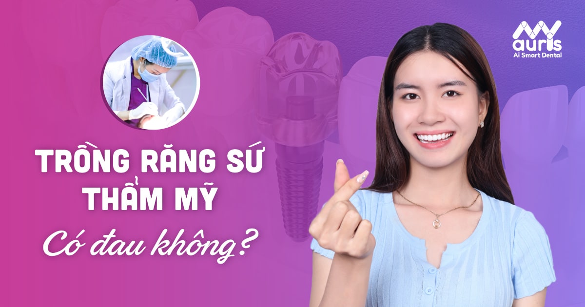 Trồng răng sứ thẩm mỹ là gì? Trồng răng sứ có đau không? Cách trồng răng sứ như thế nào?