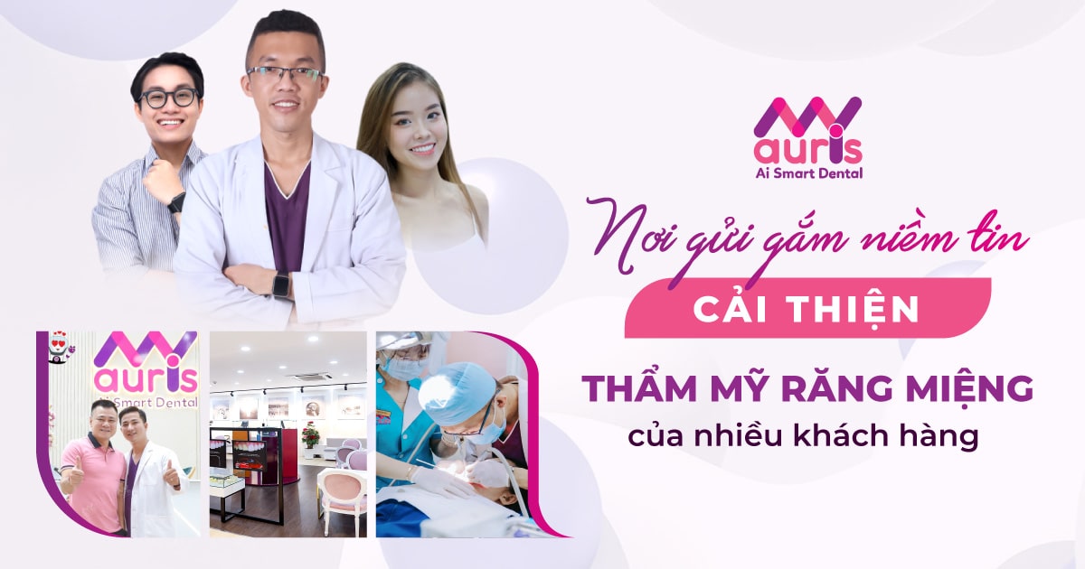 MY AURIS- Nơi gửi gắm niềm tin cải thiện thẩm mỹ răng miệng của nhiều khách hàng