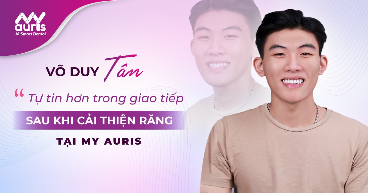 VÕ DUY TÂN - tự tin hơn trong giao tiếp sau khi cải thiện răng tại My auris