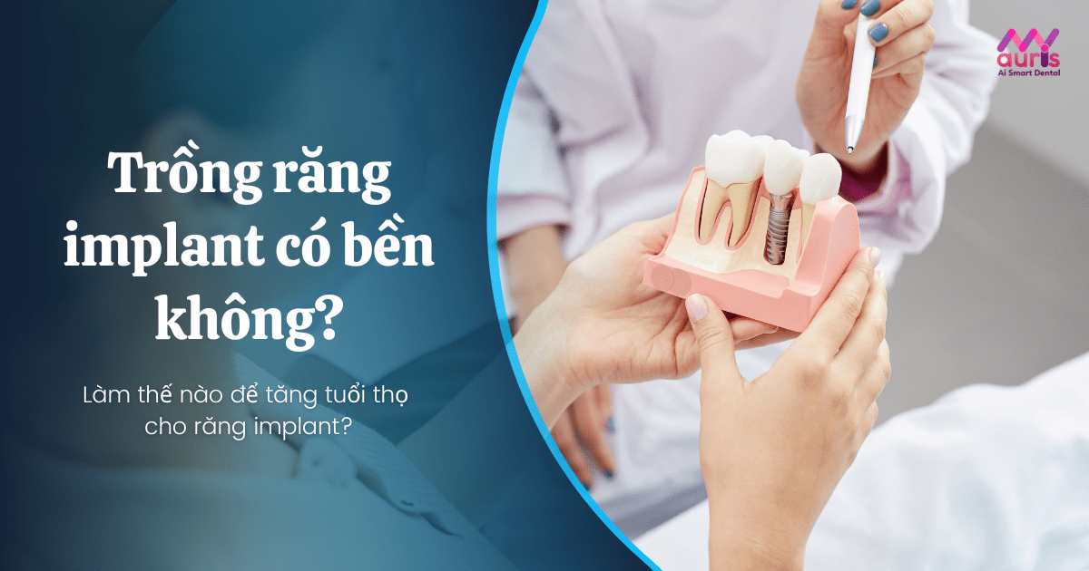 Lo lắng trồng răng implant có bền không?