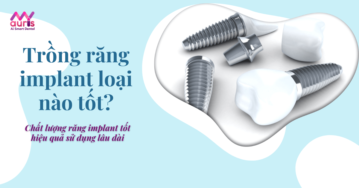 trồng răng implant loại nào tốt