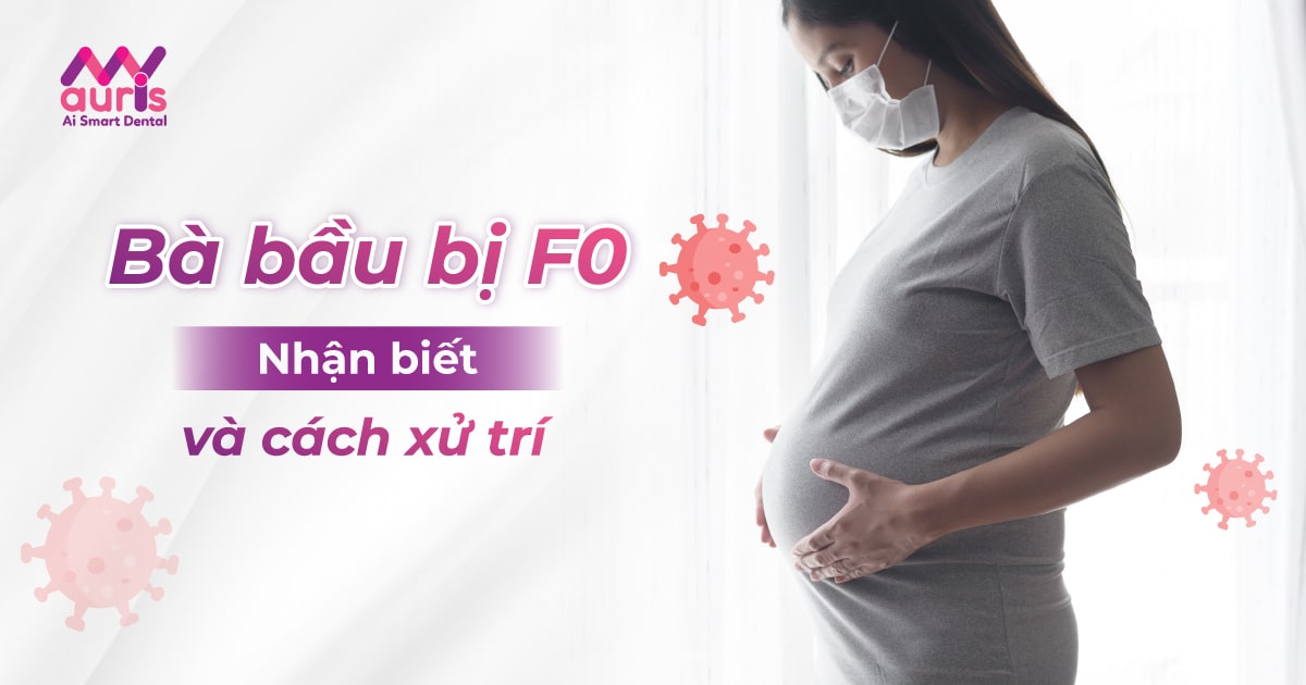 Bà bầu cần làm gì khi bị f0 và cách điều trị