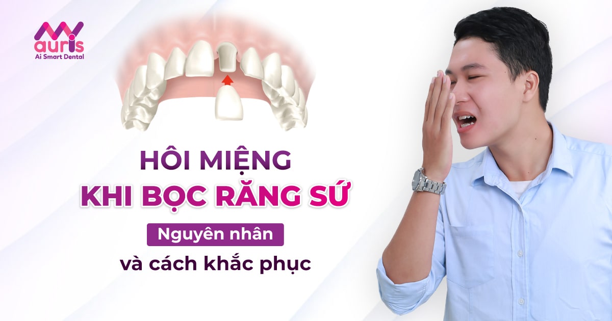 Tìm hiểu cách trị hôi miệng khi bọc răng sứ