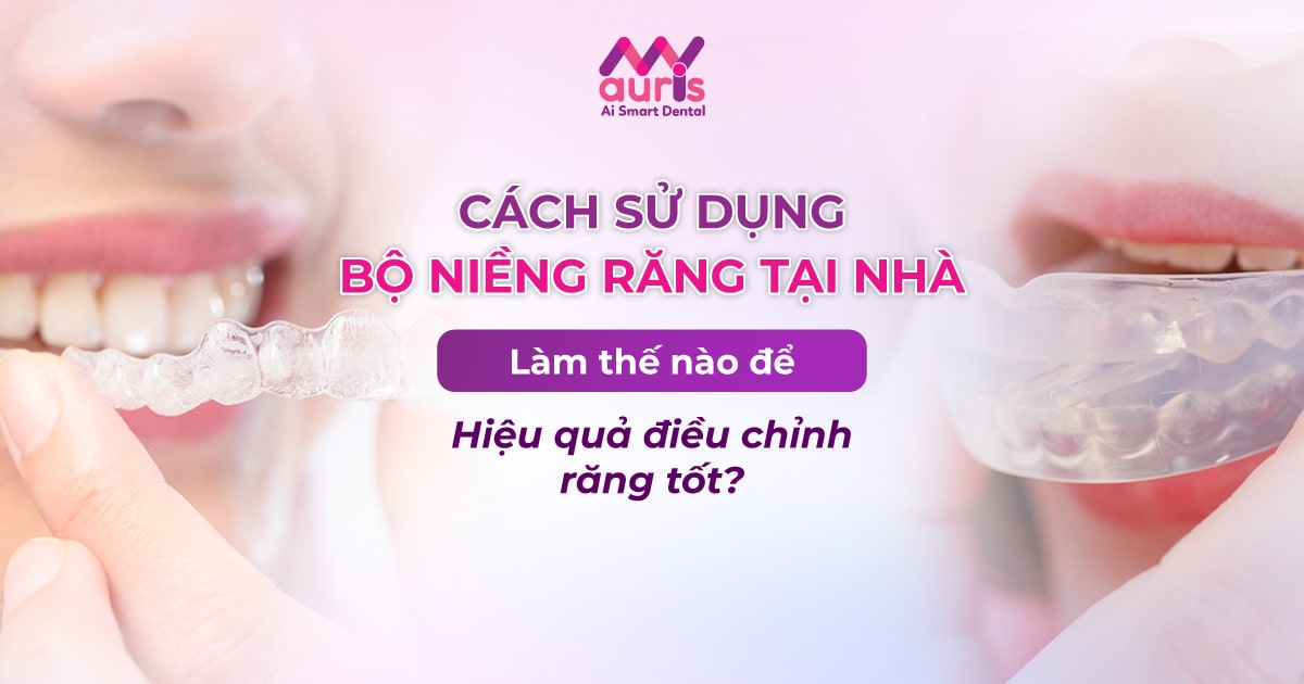 cách sử dụng bộ niềng răng tại nhà