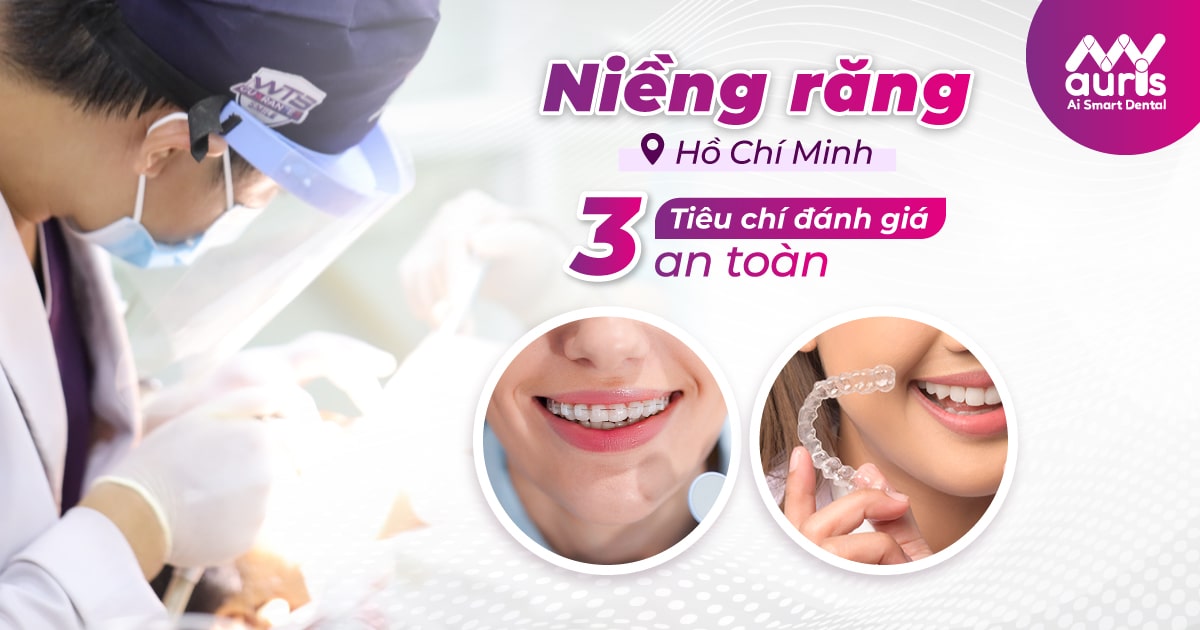 Niềng răng Hồ Chí Minh với 3 tiêu chí đánh giá an toàn