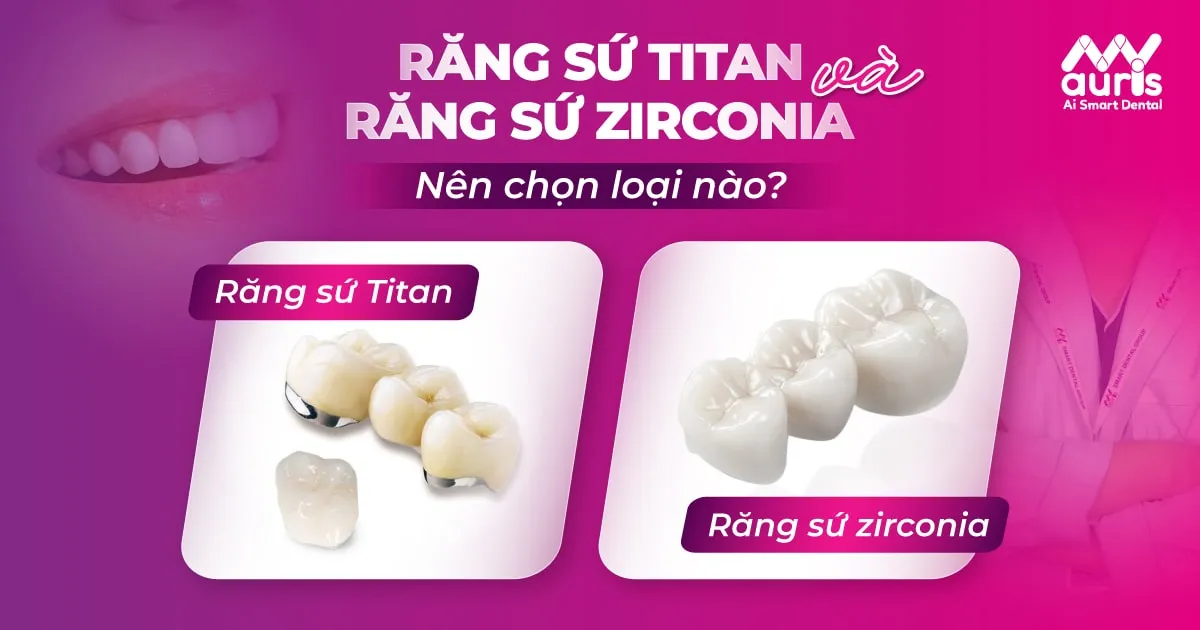 Răng sứ Titan và răng sứ Zirconia nên chọn loại nào?