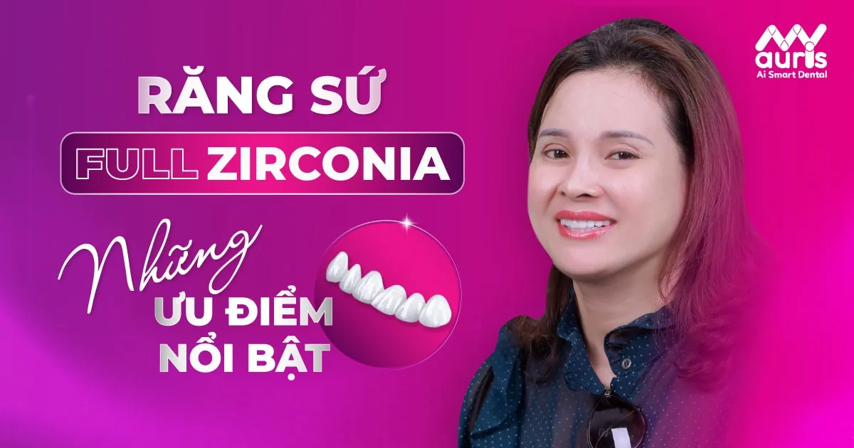 Răng sứ Full Zirconia và những ưu điểm cần biết