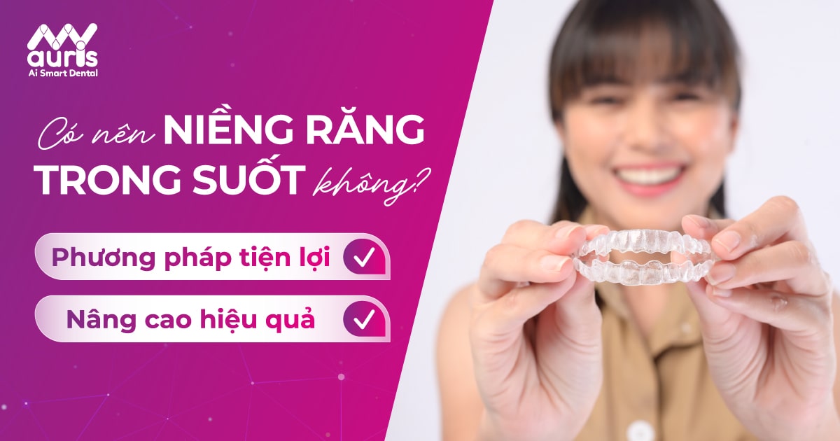 có nên niềng răng trong suốt không