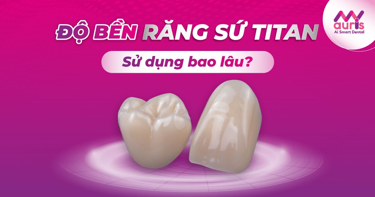 độ bền răng sứ titan