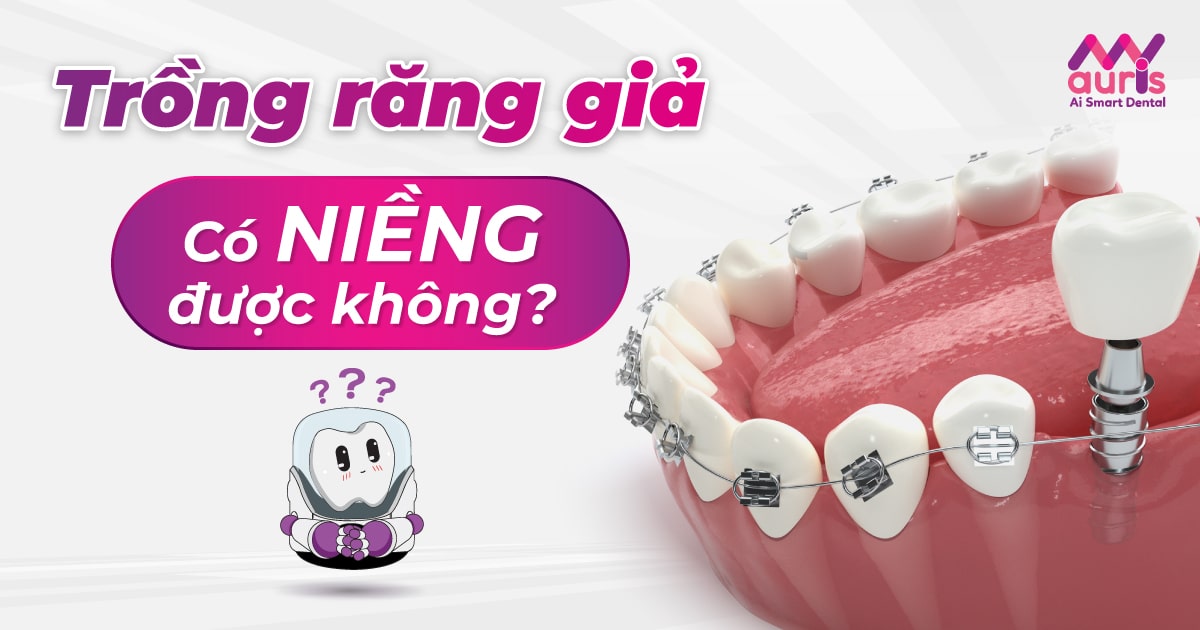 Bác sĩ giải đáp trồng răng giả có niềng được không?