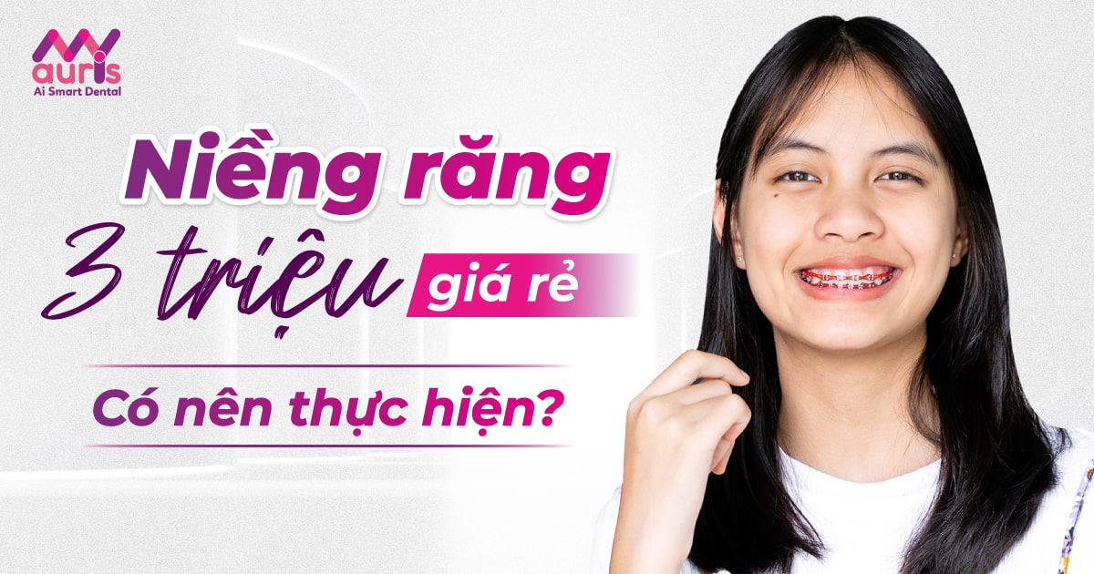 Tìm hiểu niềng răng 3 triệu có nên thực hiện không?