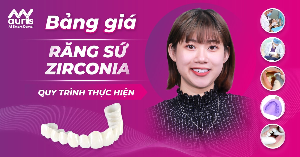 Tìm hiểu bảng giá răng sứ Zirconia và 5 bước thực hiện