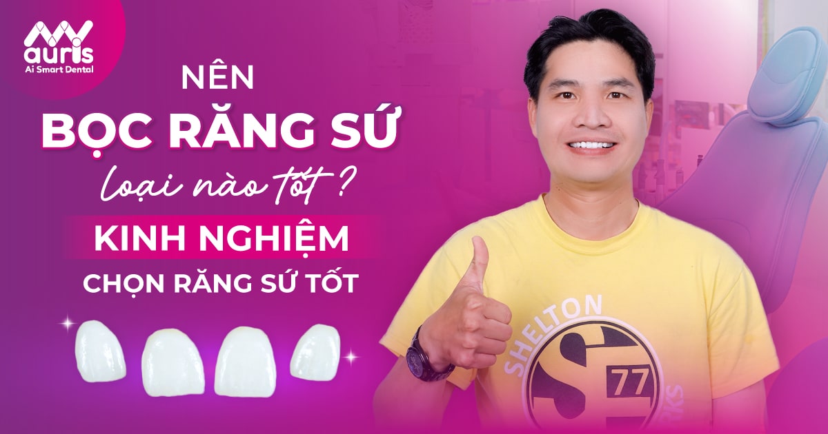 Nên bọc răng sứ loại nào tốt