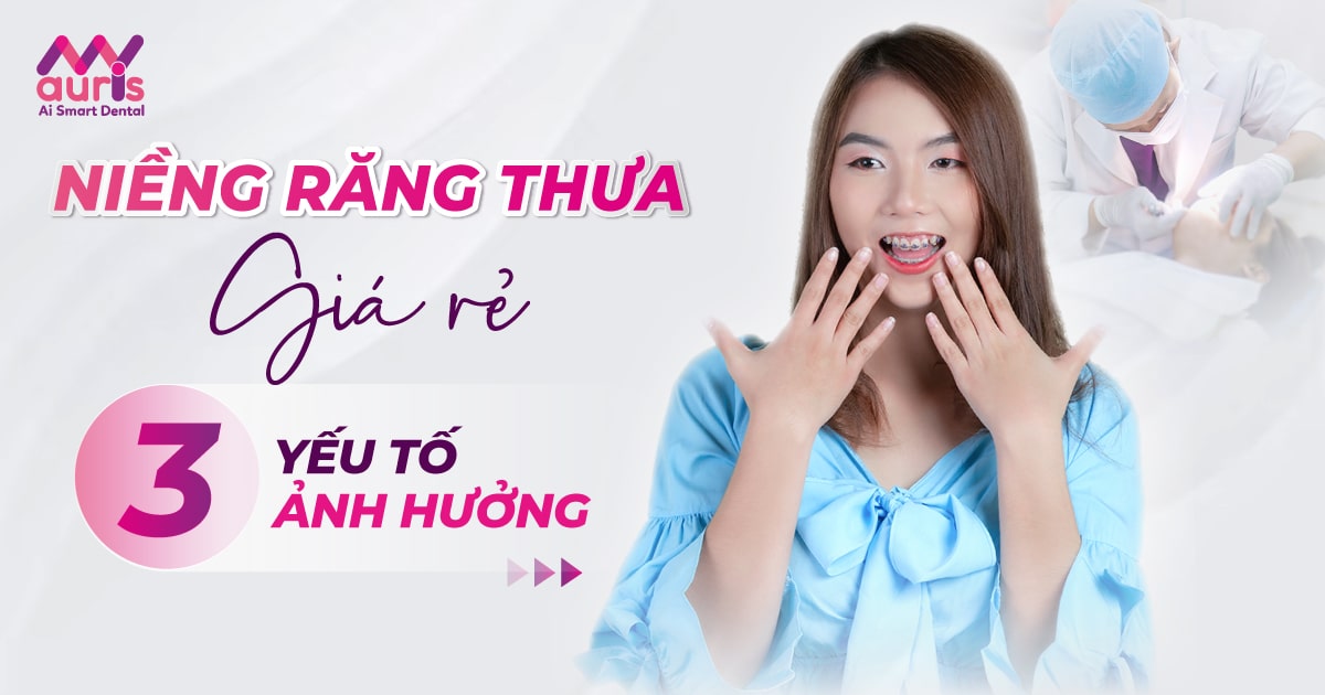 Niềng răng thưa giá rẻ và 3 yếu tố gây ảnh hưởng