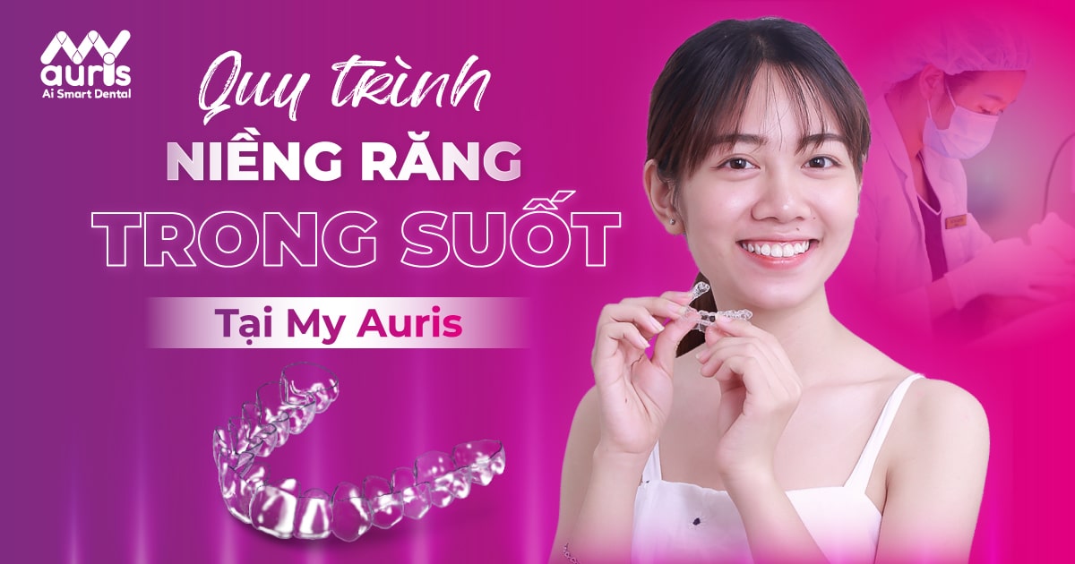 6 bước quy trình niềng răng trong suốt chuẩn y khoa