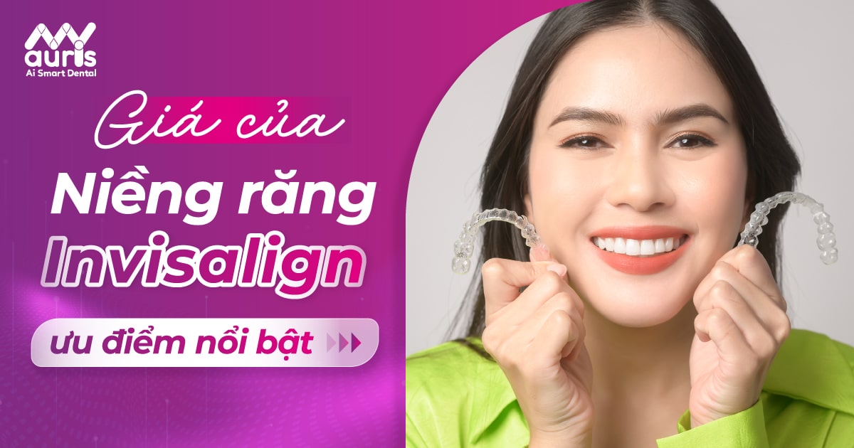 Giá của niềng răng Invisalign và 3 ưu điểm nổi bật