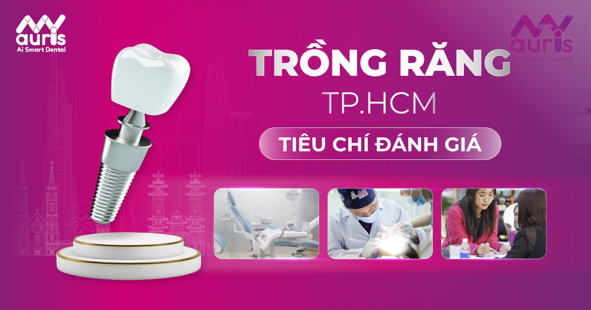 Trồng răng Implant ở đâu tốt TPHCM? (7 tiêu chi đánh giá)