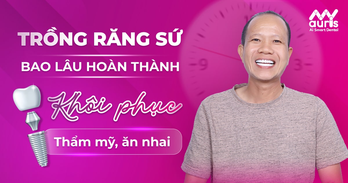 Trồng răng sứ bao lâu hoàn thành