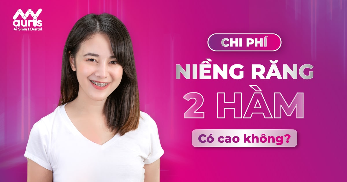 Chi phí niềng răng 2 hàm bao nhiêu? Có CAO không?