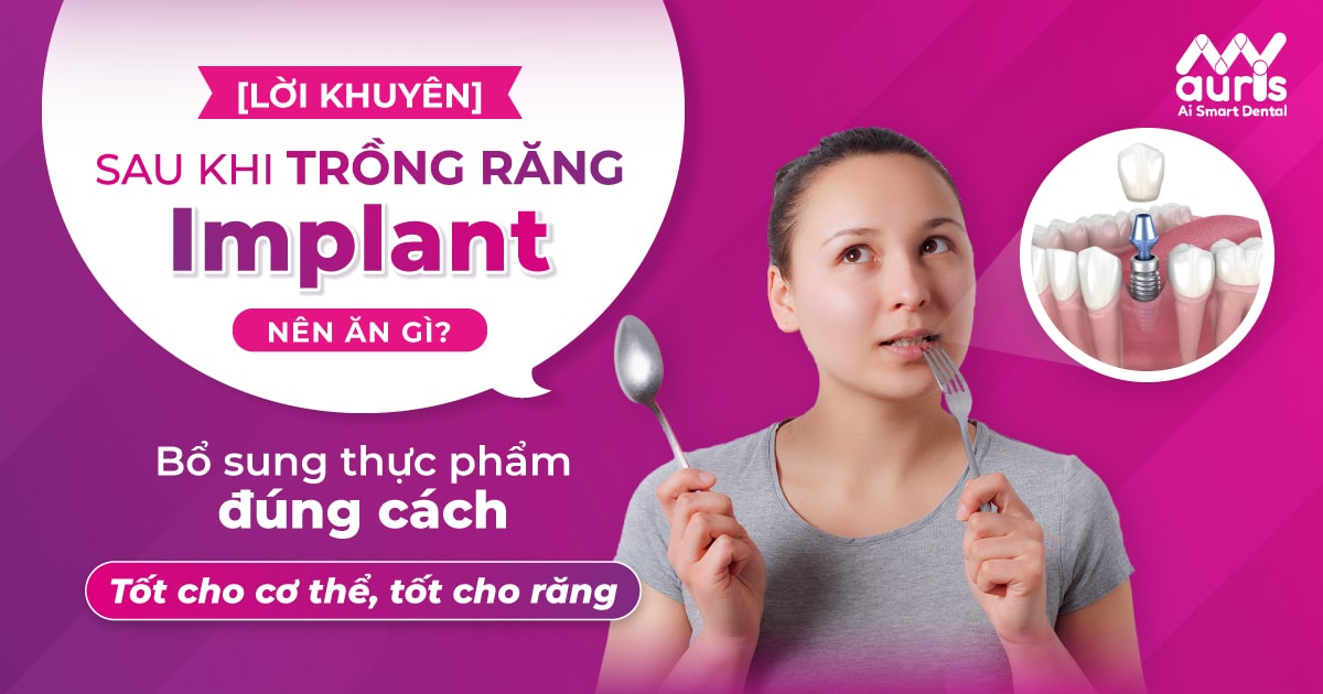 [LỜI KHUYÊN] Sau khi trồng răng implant nên ăn gì