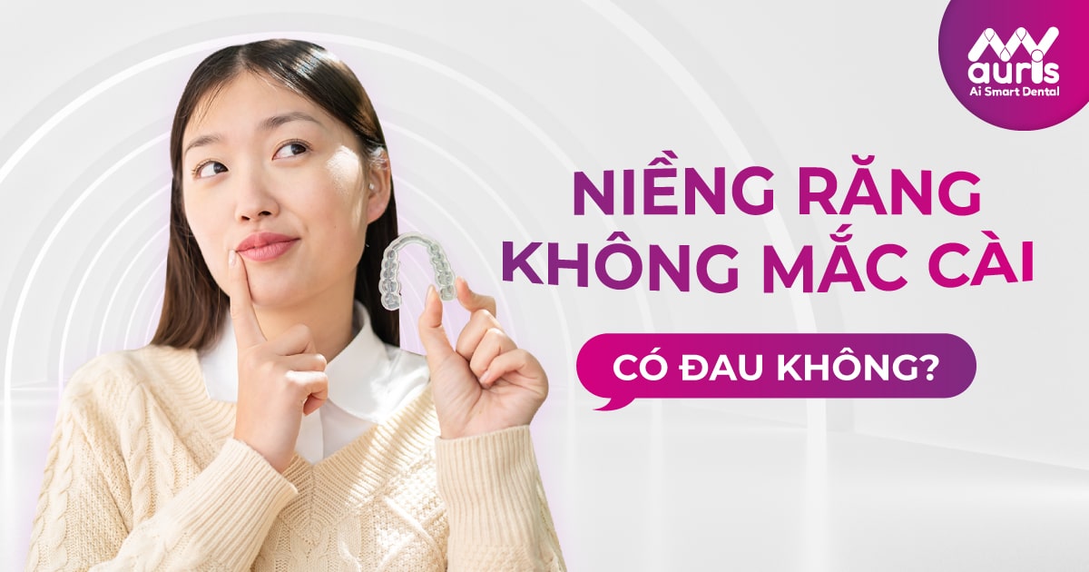 niềng răng không mắc cài có đau không