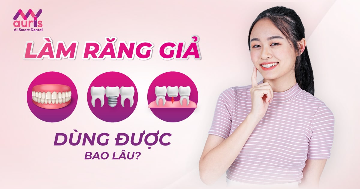 Làm răng giả dùng được bao lâu từ 3 phương pháp chính?