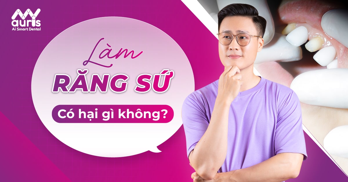 Làm răng sứ có hại gì không? (9 điểm cần lưu ý)