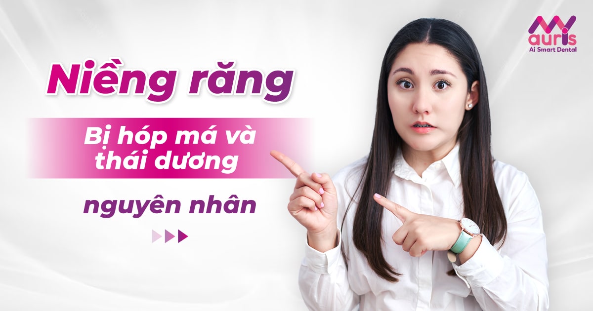 Niềng răng bị hóp má và thái dương - 4 nguyên nhân chính