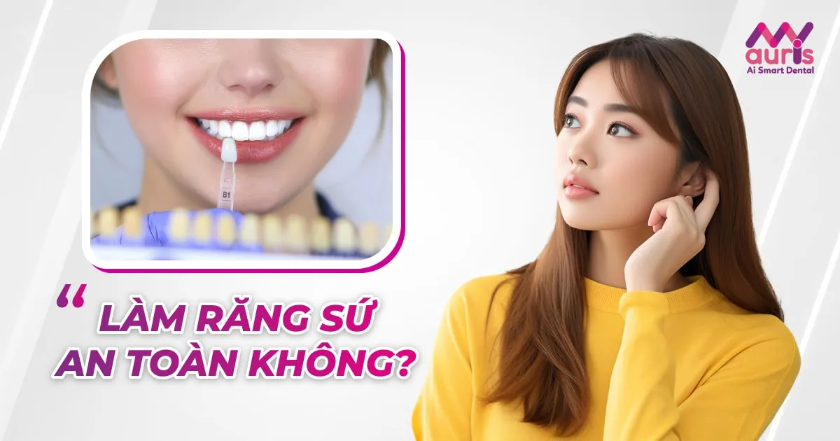 Làm răng sứ có an toàn không? (3 yếu tố quyết định)