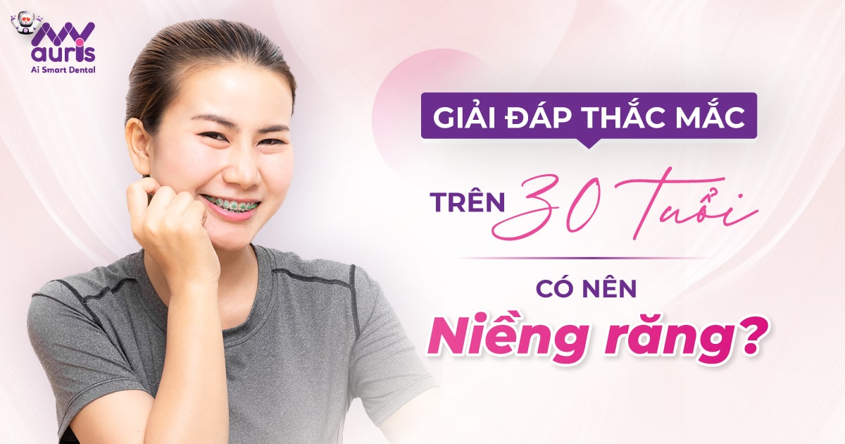 trên 30 tuổi có nên niềng răng