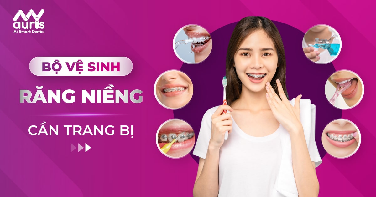 Bộ vệ sinh răng niềng không thể thiếu (7 loại chính)