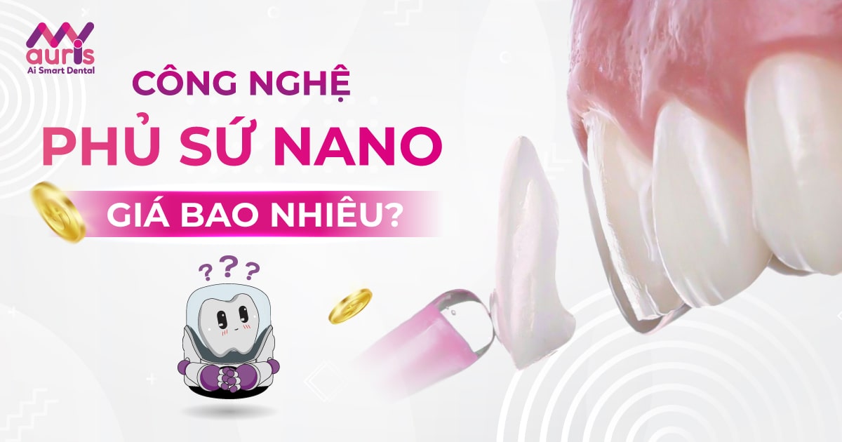 [Hỏi đáp] Công nghệ phủ răng sứ nano giá bao nhiêu?