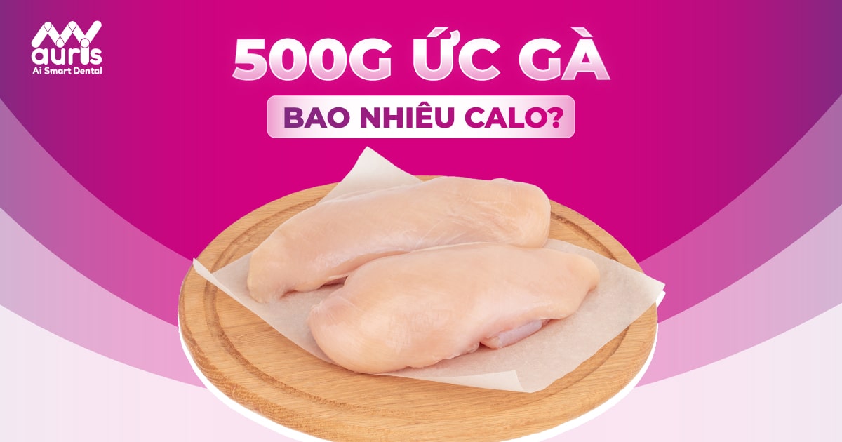 500g ức gà bao nhiêu calo và 6 lợi ích sức khỏe