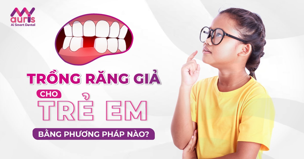 Trồng răng giả cho trẻ em bằng phương pháp nào?