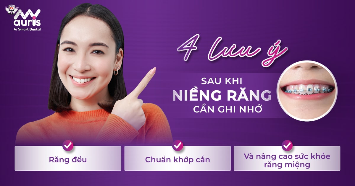 4 lưu ý sau khi niềng răng cần ghi nhớ