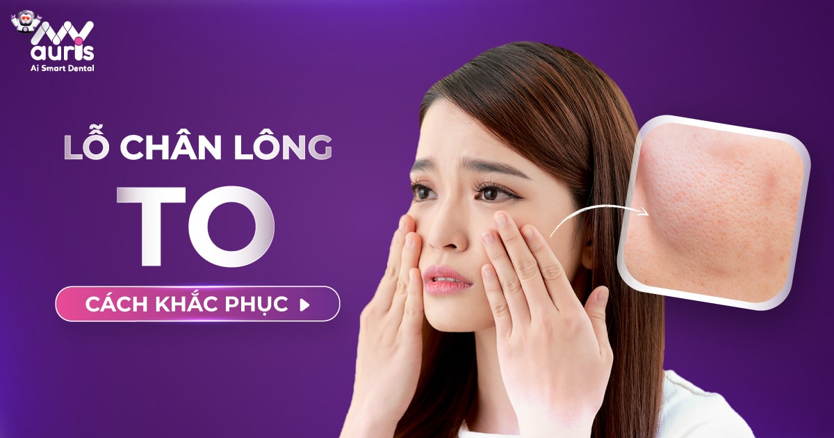 Cách trị lỗ chân lông to - 7 cách đơn giản trong da liễu