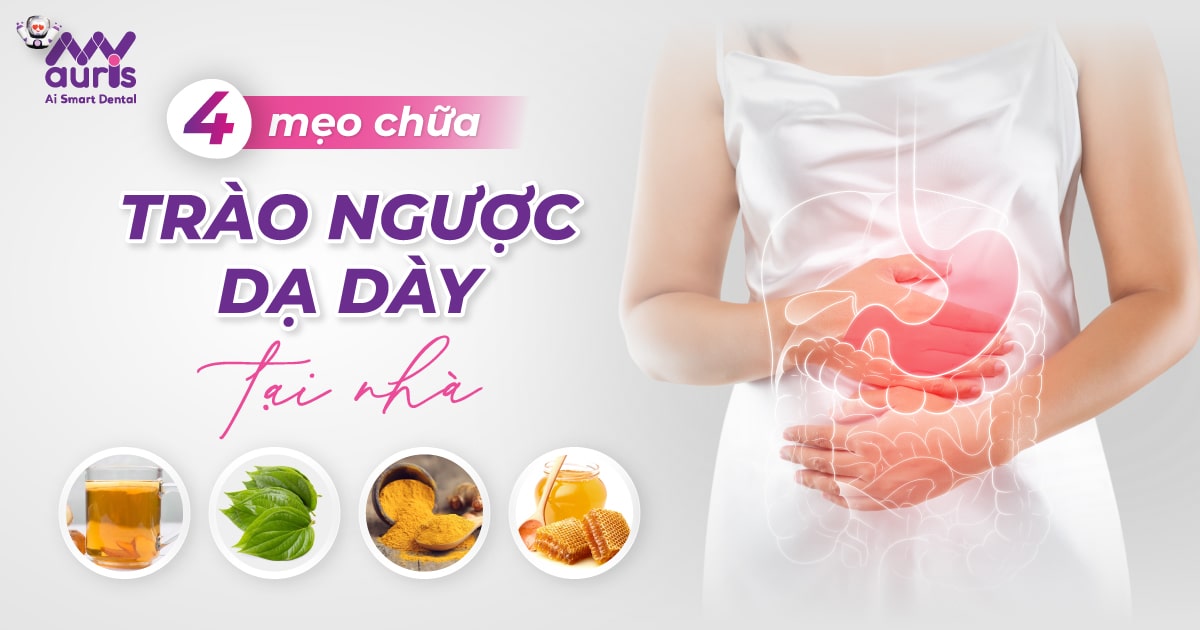 Khám phá 4 mẹo chữa trào ngược dạ dày tại nhà hiệu quả