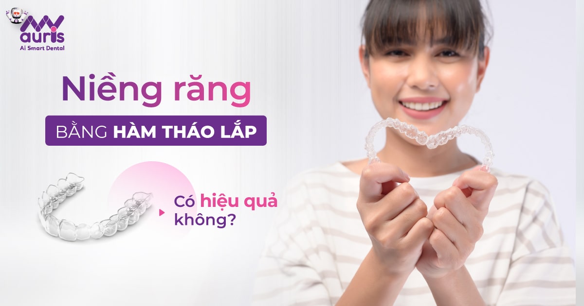 Niềng răng bằng hàm tháo lắp có hiệu quả không?