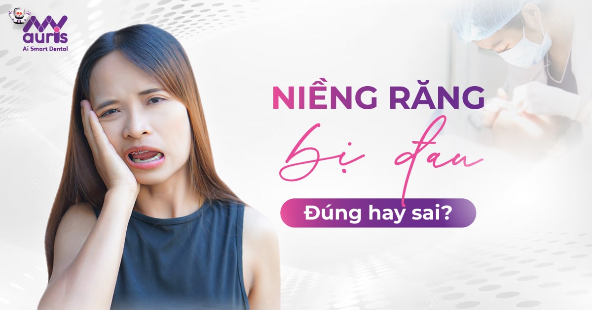 Niềng răng bị đau - Đúng hay sai? 3 yếu tố ảnh hưởng