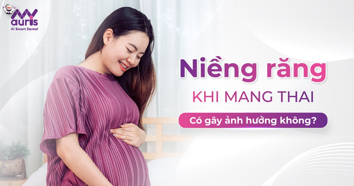 Niềng răng khi mang thai có gây ảnh hưởng không?