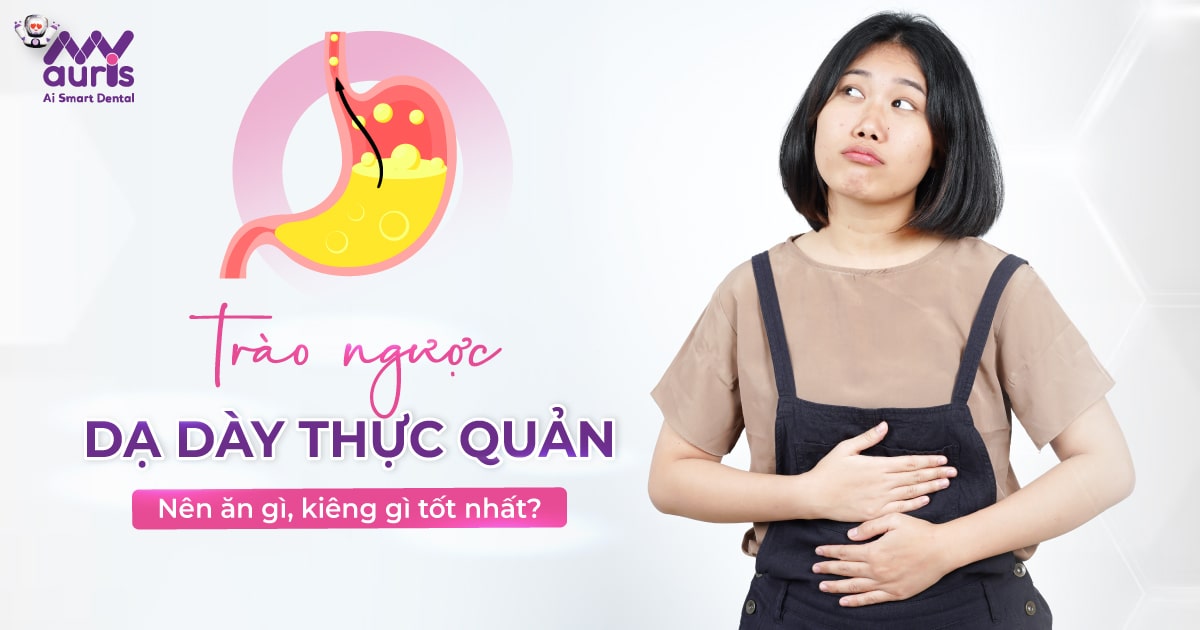 Trào ngược dạ dày thực quản nên ăn gì, kiêng gì tốt nhất?