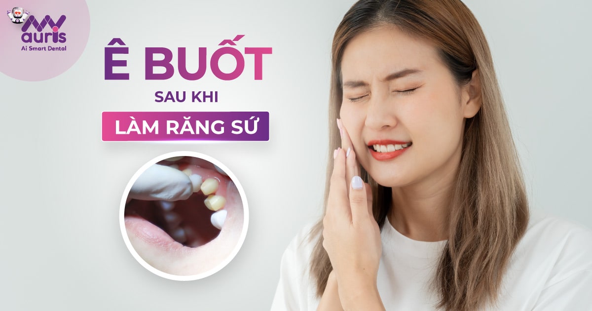 7 nguyên nhân khiến ê buốt sau khi làm răng sứ