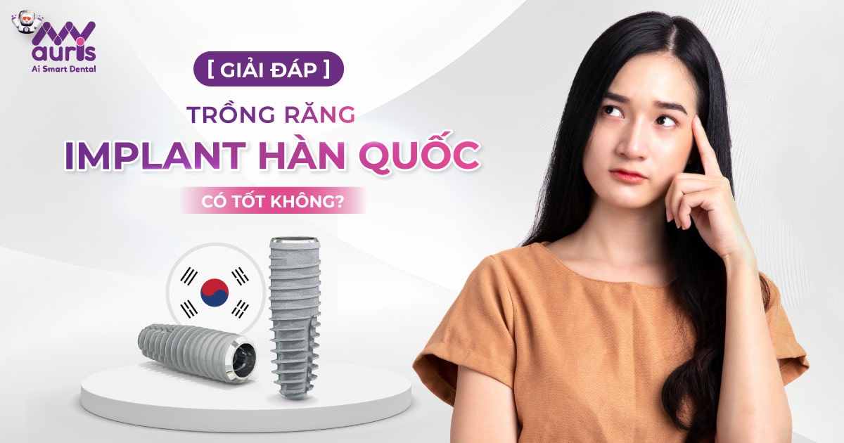 Trồng răng implant hàn quốc có tốt không?