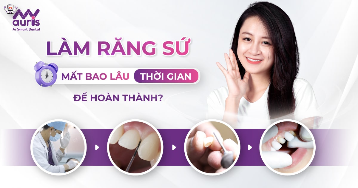 Làm răng sứ mất bao lâu thời gian để hoàn thành?