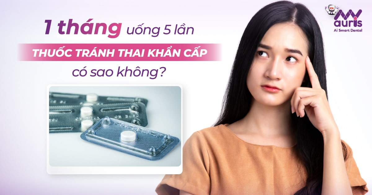 1 tháng uống 5 lần thuốc tránh thai khẩn cấp