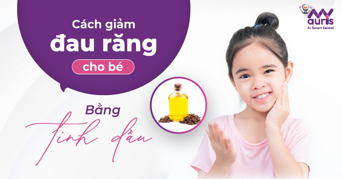 Cách giảm đau răng cho bé sử dụng 5 loại tinh dầu