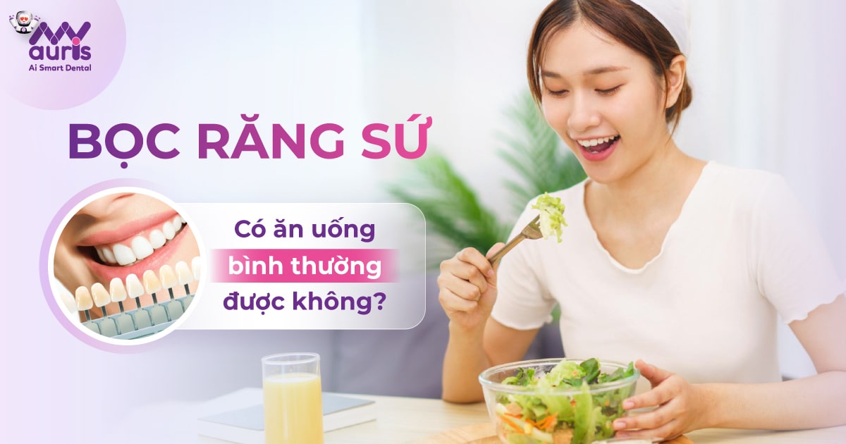 Tư vấn bọc răng sứ có ăn uống bình thường được không?