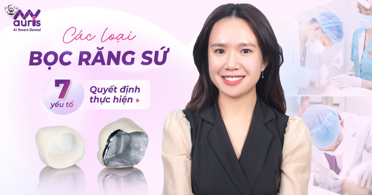 Các loại bọc răng sứ với 7 yếu tố quyết định thực hiện