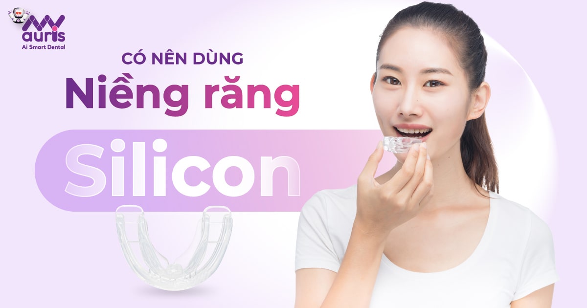 Có nên dùng niềng răng Silicon? - Theo 2 đối tượng