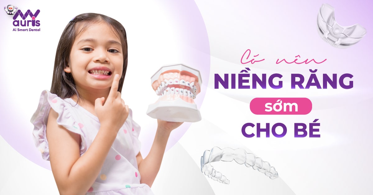 Có nên niềng răng sớm cho trẻ? (4 lợi ích cần chú ý)